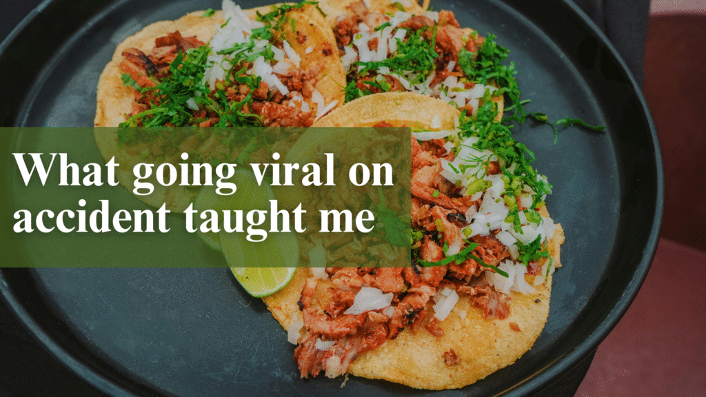 thress tacos on a black plate with cilantro and onions on them. With a text overlay that says "what going viral on accident taught me."