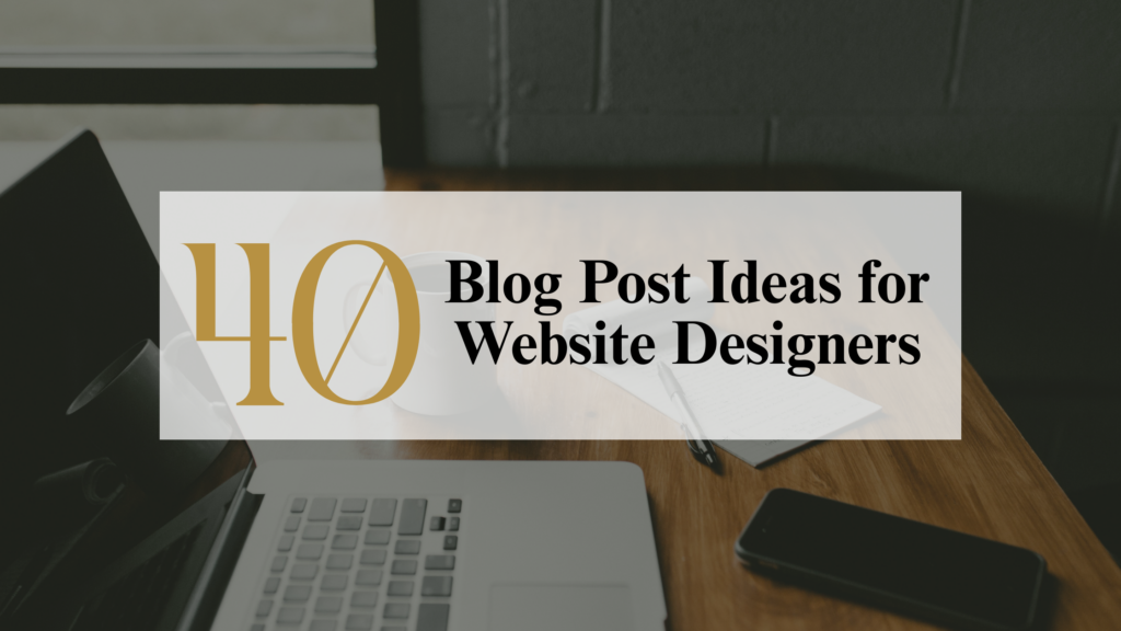 An Apple computer sitting on a brown desk next to a window with a notepad, pen and phone sitting within reaching distance. With the text overlay "40 blog post ideas for website designers." 